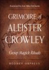 Grimoire of Aleister Crowley : Group Magick Rituals - eBook