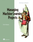 Managing Machine Learning Projects - Book