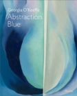 Georgia O’Keeffe: Abstraction Blue - Book