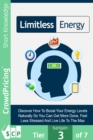 Limitless Energy : Discover How To Finally Work More Productively, Have More Energy And Feel Refreshed! Find Out Why You Don't Have As Much Energy As You Did Before, And How You Can Change That! - eBook