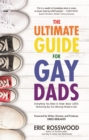 The Ultimate Guide for Gay Dads : Everything You Need to Know About LGBTQ Parenting But Are (Mostly) Afraid to Ask - eBook