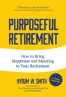 Purposeful Retirement : How to Bring Happiness and Meaning to Your Retirement - Book