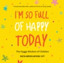 I'm So Full of Happy Today : The Hygge Wisdom of Children - eBook