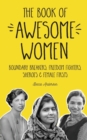 The Book of Awesome Women : Boundary Breakers, Freedom Fighters, Sheroes and Female Firsts (Teenage Girl Gift Ages 13-17) - Book