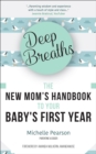 Deep Breaths : The New Mom's Handbook to Your Baby's First Year - eBook