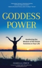 Goddess Power : Awakening the Wisdom of the Divine Feminine in Your Life - eBook