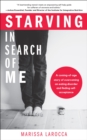Starving In Search of Me : A Coming-of-Age Story of Overcoming An Eating Disorder and Finding Self-Acceptance - eBook