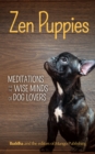 Zen Puppies : Meditations for the Wise Minds of Puppy Lovers (Zen philosophy, Pet Lovers, COg Mom, Gift Book of Quotes and Proverbs) - eBook