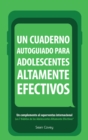 Un Cuaderno Autoguiado Para Adolescentes Altamente Efectivos : Un Complemento al Superventas Internacional Los 7 Habitos de los Adolescentes Altamente Efectivos - eBook