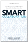 Smart Collaboration : How Professionals and Their Firms Succeed by Breaking Down Silos - eBook
