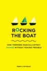 Rocking the Boat : How Tempered Radicals Effect Change Without Making Trouble - eBook