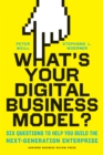 What's Your Digital Business Model? : Six Questions to Help You Build the Next-Generation Enterprise - eBook