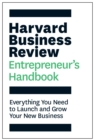 Harvard Business Review Entrepreneur's Handbook : Everything You Need to Launch and Grow Your New Business - Book