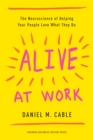 Alive at Work : The Neuroscience of Helping Your People Love What They Do - eBook