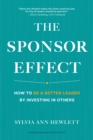 The Sponsor Effect : How to Be a Better Leader by Investing in Others - eBook