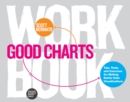 Good Charts Workbook : Tips, Tools, and Exercises for Making Better Data Visualizations - Book