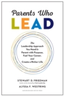 Parents Who Lead : The Leadership Approach You Need to Parent with Purpose, Fuel Your Career, and Create a Richer Life - eBook