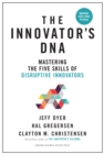 The Innovator's DNA, Updated, with a New Preface : Mastering the Five Skills of Disruptive Innovators - eBook