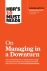 HBR's 10 Must Reads on Managing in a Downturn (with bonus article "Reigniting Growth" By Chris Zook and James Allen) - eBook