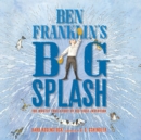 Ben Franklin's Big Splash - eAudiobook