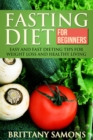 Fasting Diet For Beginners : Easy and Fast Dieting Tips For Weight Loss and Healthy Living - eBook