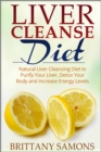 Liver Cleanse Diet : Natural Liver Cleansing Diet to Purify Your Liver, Detox Your Body and Increase Energy Levels - eBook