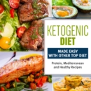 Ketogenic Diet Made Easy With Other Top Diets: Protein, Mediterranean and Healthy Recipes : Protein, Mediterranean and Healthy Recipes - eBook