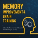 Memory Improvement & Brain Training: Unlock the Power of Your Mind and Boost Memory in 30 Days : Unlock the Power of Your Mind and Boost Memory in 30 Days - eBook