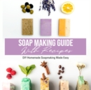 Soap Making Guide With Recipes: DIY Homemade Soapmaking Made Easy : DIY Homemade Soapmaking Made Easy - eBook