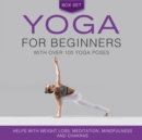 Yoga for Beginners With Over 100 Yoga Poses (Boxed Set): Helps with Weight Loss, Meditation, Mindfulness and Chakras : Helps with Weight Loss, Meditation, Mindfulness and Chakras - eBook