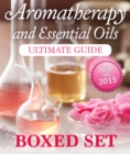 Aromatherapy and Essential Oils Ultimate Guide (Boxed Set) : 3 Books In 1 Essential Oils and Aromatherapy Guide with Recipes, Uses and Benefits - eBook