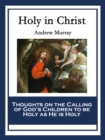 Holy in Christ : Thoughts on the Calling of God's Children to be Holy as He is Holy - eBook