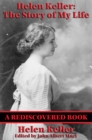 Helen Keller: The Story of my Life (Rediscovered Books) : The Story of My Life' by Helen Keller with 'Her Letters' (1887-1901) and 'A Supplementary Account of Her Education' - eBook