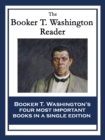 The Booker T. Washington Reader : Up From Slavery: An Autobiography; My Larger Education; Character Building; The Negro Problem - eBook