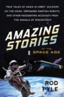 Amazing Stories of the Space Age : True Tales of Nazis in Orbit, Soldiers on the Moon, Orphaned Martian Robots, and Other Fascinating Accounts from the Annals of Spaceflight - Book