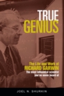 True Genius : The Life and Work of Richard Garwin, the Most Influential Scientist You've Never Heard of - eBook
