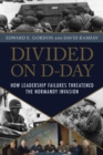 Divided on D-Day : How Conflicts and Rivalries Jeopardized the Allied Victory at Normandy - eBook
