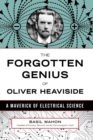 The Forgotten Genius of Oliver Heaviside : A Maverick of Electrical Science - eBook