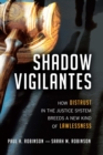 Shadow Vigilantes : How Distrust in the Justice System Breeds a New Kind of Lawlessness - eBook