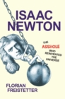 Isaac Newton, The Asshole Who Reinvented the Universe - eBook