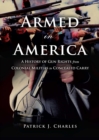Armed in America : A History of Gun Rights from Colonial Militias to Concealed Carry - eBook