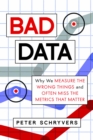 Bad Data : Why We Measure the Wrong Things and Often Miss the Metrics That Matter - eBook
