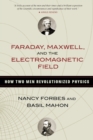 Faraday, Maxwell, and the Electromagnetic Field : How Two Men Revolutionized Physics - Book