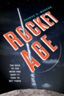 Rocket Age : The Race to the Moon and What It Took to Get There - Book