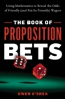 The Book of Proposition Bets : Using Mathematics to Reveal the Odds of Friendly (and Not-So-Friendly) Wagers - eBook