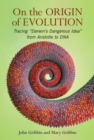 On The Origin of Evolution : Tracing 'Darwin's Dangerous Idea' from Aristotle to DNA - eBook