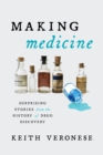 Making Medicine : Surprising Stories from the History of Drug Discovery - eBook
