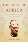 Gifts of Africa : How a Continent and Its People Changed the World - eBook