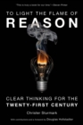 To Light the Flame of Reason : Clear Thinking for the Twenty-First Century - Book