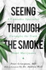 Seeing through the Smoke : A Cannabis Specialist Untangles the Truth about Marijuana - eBook